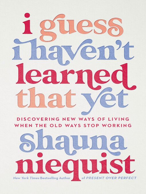 Title details for I Guess I Haven't Learned That Yet by Shauna Niequist - Available